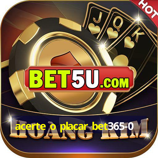 acerte o placar bet365